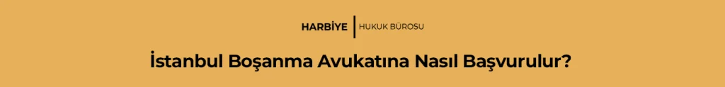 İstanbul Boşanma Avukatına Nasıl Başvurulur?