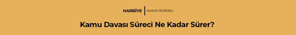 Kamu Davası Süreci Ne Kadar Sürer?