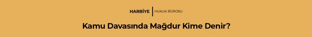 Kamu Davasında Mağdur Kime Denir?