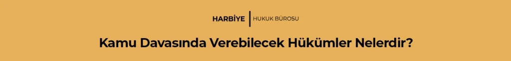 Kamu Davasında Verebilecek Hükümler Nelerdir?