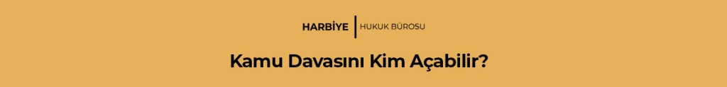 Kamu Davasını Kim Açabilir?