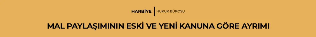 MAL PAYLAŞIMININ ESKİ VE YENİ KANUNA GÖRE AYRIMI