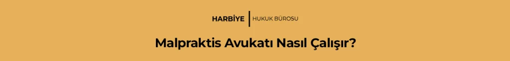 Malpraktis Avukatı Nasıl Çalışır?