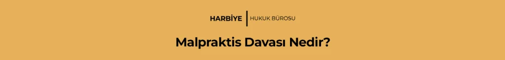 Malpraktis Davası Nedir?