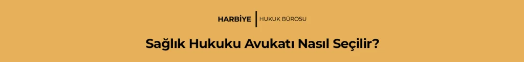 Sağlık Hukuku Avukatı Nasıl Seçilir?