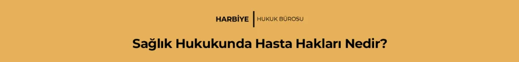 Sağlık Hukukunda Hasta Hakları Nedir?