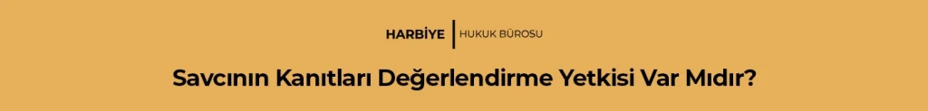 Savcının Kanıtları Değerlendirme Yetkisi Var Mıdır?