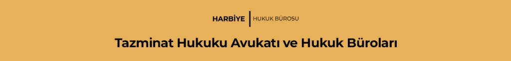 Tazminat Hukuku Avukatı ve Hukuk Büroları