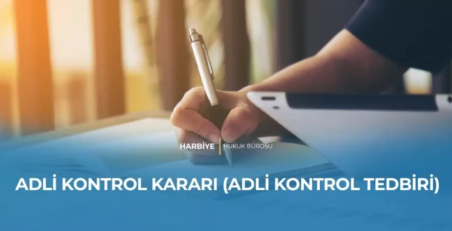 ADLİ KONTROL KARARI (ADLİ KONTROL TEDBİRİ)