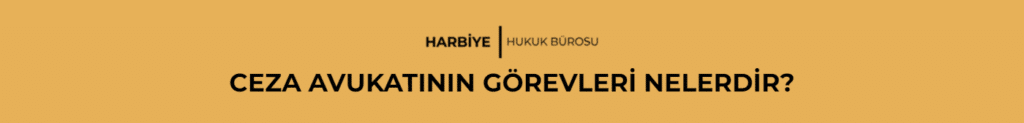 CEZA AVUKATININ GÖREVLERİ NELERDİR?