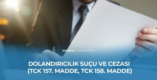 DOLANDIRICILIK SUÇU VE CEZASI (TCK 157. MADDE, TCK 158. MADDE)