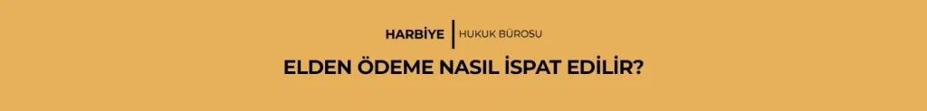 ELDEN ÖDEME NASIL İSPAT EDİLİR?