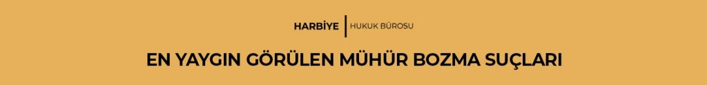 EN YAYGIN GÖRÜLEN MÜHÜR BOZMA SUÇLARI