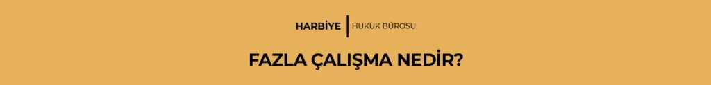 FAZLA ÇALIŞMA NEDİR?