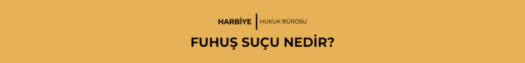 FUHUŞ SUÇU NEDİR?