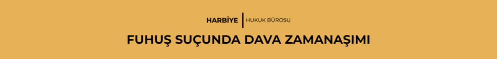 FUHUŞ SUÇUNDA DAVA ZAMANAŞIMI