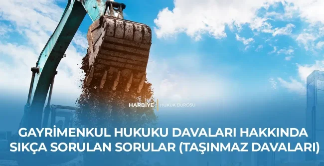 GAYRİMENKUL HUKUKU DAVALARI HAKKINDA SIKÇA SORULAN SORULAR (TAŞINMAZ DAVALARI)