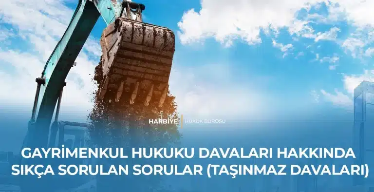 GAYRİMENKUL HUKUKU DAVALARI HAKKINDA SIKÇA SORULAN SORULAR (TAŞINMAZ DAVALARI)