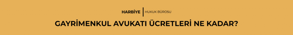 GAYRİMENKUL AVUKATI ÜCRETLERİ NE KADAR?