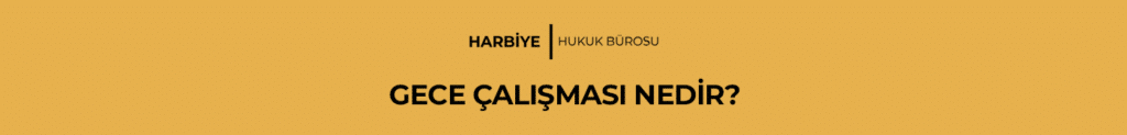 GECE ÇALIŞMASI NEDİR?
