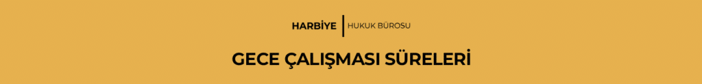 GECE ÇALIŞMASI SÜRELERİ