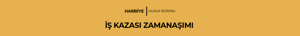 İŞ KAZASI ZAMANAŞIMI