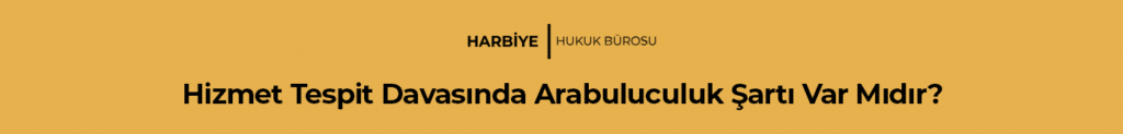 Hizmet Tespit Davasında Arabuluculuk Şartı Var Mıdır?