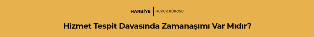 Hizmet Tespit Davasında Zamanaşımı Var Mıdır?