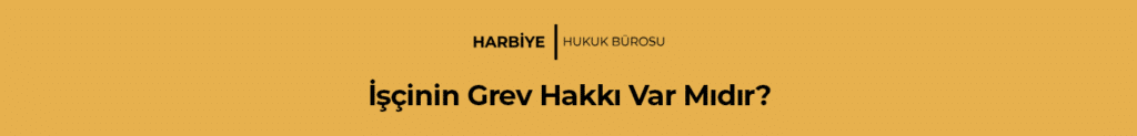 İşçinin Grev Hakkı Var Mıdır?
