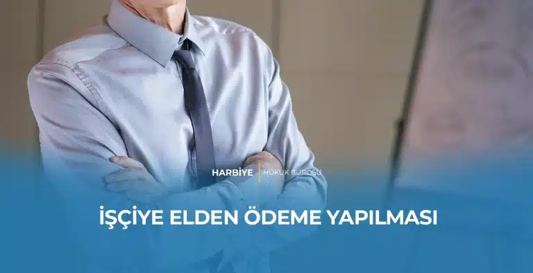 İŞÇİYE ELDEN ÖDEME YAPILMASI
