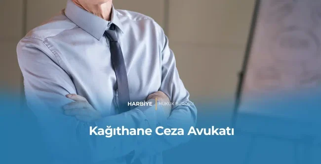 Kağıthane Ceza Avukatı