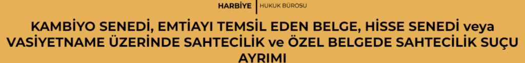 KAMBİYO SENEDİ, EMTİAYI TEMSİL EDEN BELGE, HİSSE SENEDİ veya VASİYETNAME ÜZERİNDE SAHTECİLİK ve ÖZEL BELGEDE SAHTECİLİK SUÇU AYRIMI 
