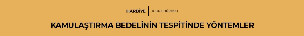 KAMULAŞTIRMA BEDELİNİN TESPİTİNDE YÖNTEMLER