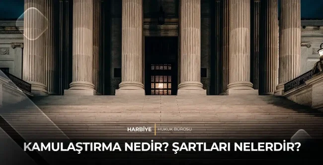 KAMULAŞTIRMA NEDİR? ŞARTLARI NELERDİR?