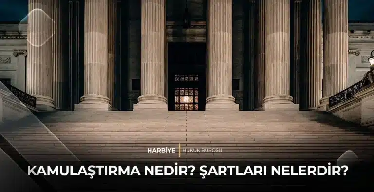 KAMULAŞTIRMA NEDİR? ŞARTLARI NELERDİR?
