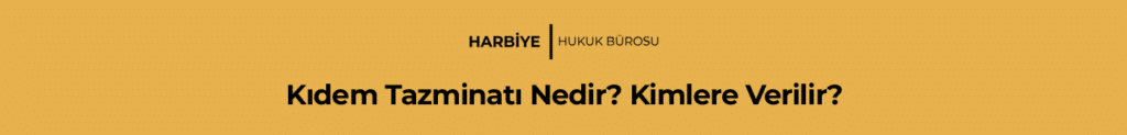 Kıdem Tazminatı Nedir? Kimlere Verilir?