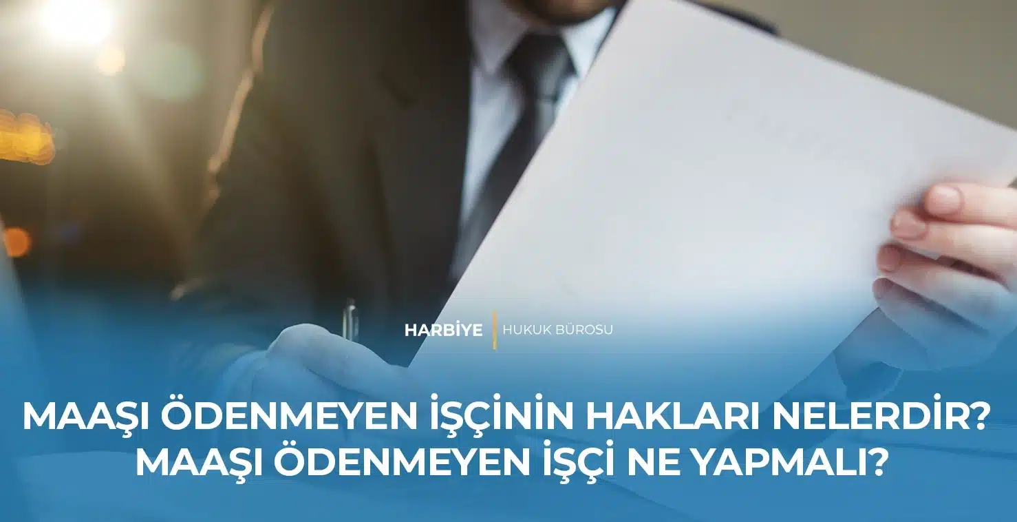 MAAŞI ÖDENMEYEN İŞÇİNİN HAKLARI NELERDİR? MAAŞI ÖDENMEYEN İŞÇİ NE YAPMALI? MAAŞI ÖDENMEYEN İŞÇİNİN HAKLARI NELERDİR? MAAŞI ÖDENMEYEN İŞÇİ NE YAPMALI?