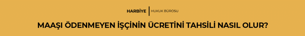 MAAŞI ÖDENMEYEN İŞÇİNİN ÜCRETİNİ TAHSİLİ NASIL OLUR?