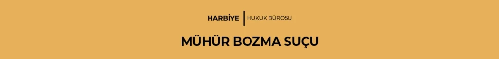 MÜHÜR BOZMA SUÇU