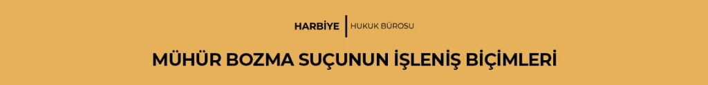 MÜHÜR BOZMA SUÇUNUN İŞLENİŞ BİÇİMLERİ
