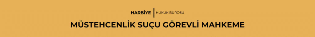 MÜSTEHCENLİK SUÇU GÖREVLİ MAHKEME