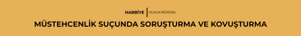 MÜSTEHCENLİK SUÇUNDA SORUŞTURMA VE KOVUŞTURMA