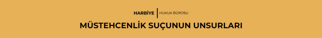 MÜSTEHCENLİK SUÇUNUN UNSURLARI