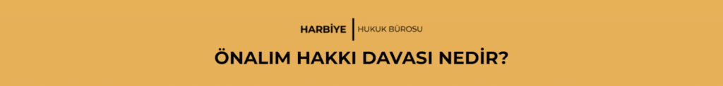 ÖNALIM HAKKI DAVASI NEDİR?