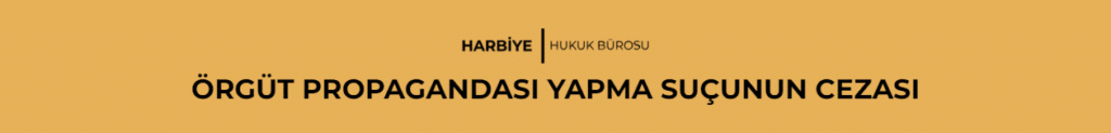 ÖRGÜT PROPAGANDASI YAPMA SUÇUNUN CEZASI
