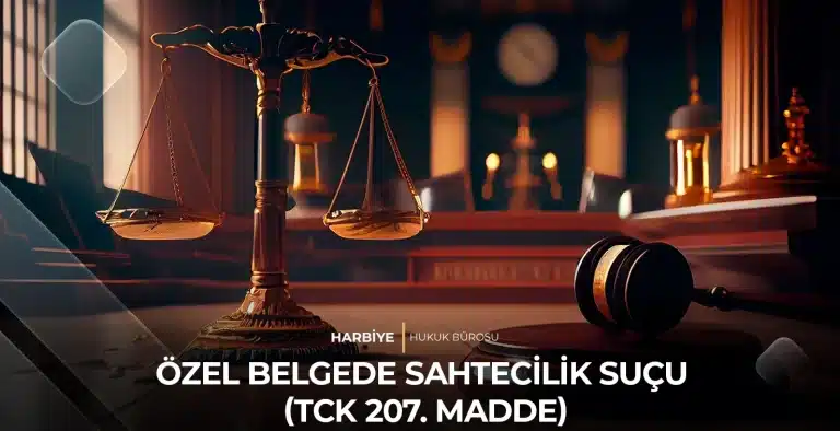 ÖZEL BELGEDE SAHTECİLİK SUÇU (TCK 207. MADDE)
