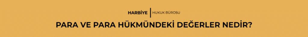 PARA VE PARA HÜKMÜNDEKİ DEĞERLER NEDİR?