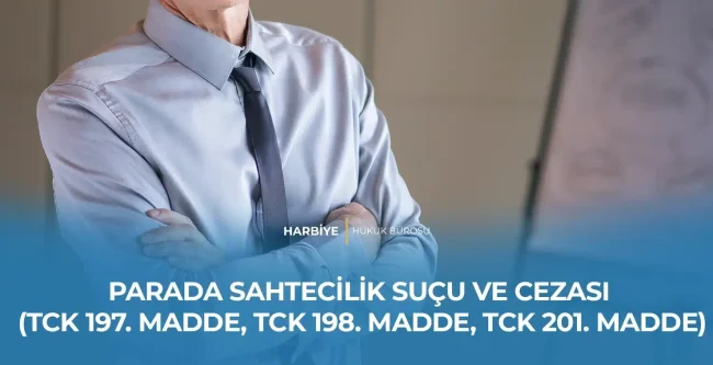 PARADA SAHTECİLİK SUÇU VE CEZASI (TCK 197. MADDE, TCK 198. MADDE, TCK 201. MADDE)