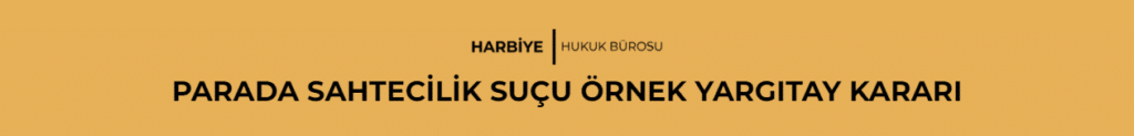 PARADA SAHTECİLİK SUÇU ÖRNEK YARGITAY KARARI