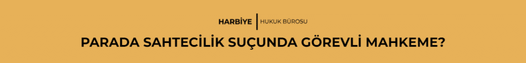 PARADA SAHTECİLİK SUÇUNDA GÖREVLİ MAHKEME?